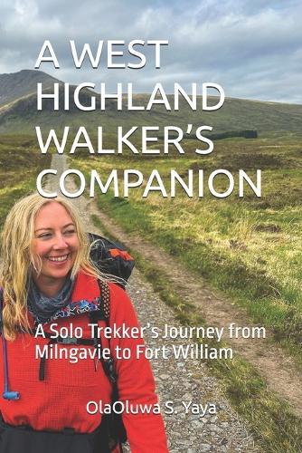 A West Highland Walker's Companion: A Solo Trekker's Journey from Milngavie to Fort William