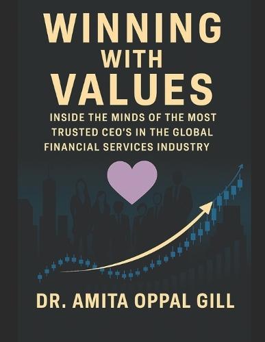 Winning with Values: Inside the Minds of the Most Trusted CEOs in the Global Financial Services Industry
