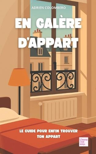 En Galère d'Appart ? Le guide pour (enfin) trouver ton appart