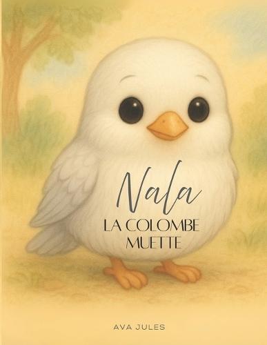 NALA - La colombe muette: Apprends à ressentir le bonheur...