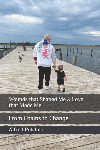Wounds that Shaped Me & Love that Made Me: From Chains to Change