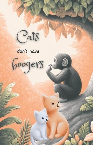 Cats don't have boogers