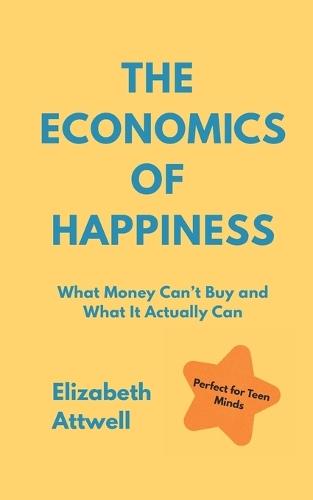 The Economics of Happiness: What Money Can't Buy and What It Actually Can - Ideal of GCSE and A Level Students