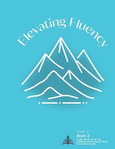 Elevating Fluency: Grade 2+ Book 2 Longer Words -es -ed -ing, 2-Syllable and Compound Words, R-Controlled Vowels