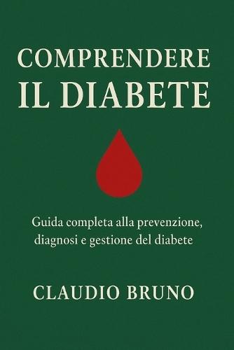 Comprendere Il Diabete: Guida completa alla prevenzione, diagnosi e gestione del diabete