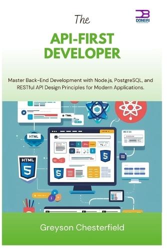 The API-First Developer: Master Back-End Development with Node.js, PostgreSQL, and RESTful API Design Principles for Modern Applications