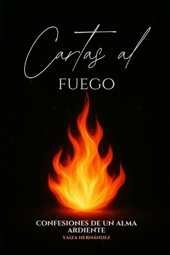 Cartas al Fuego: Confesiones de un alma ardiente