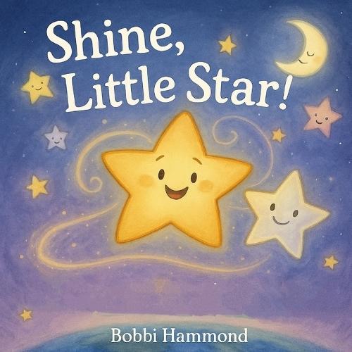 Shine, Little Star: A Rhyming Picture Book About Courage, Confidence, and Shining Bright