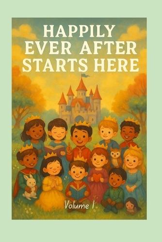 Happily Ever After Starts Here: Volume 1