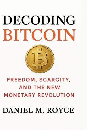 Decoding Bitcoin: Freedom, Scarcity, and the New Monetary Revolution