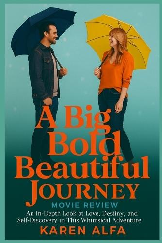 A Big Bold Beautiful Journey: Movie Review: An In-Depth Look at Love, Destiny, and Self-Discovery in This Whimsical Adventure