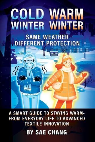 Cold Winter Warm Winter: Same Weather Different Protection: A Smart Guide to Staying Warm - From Everyday Life to Advanced Textile Innovations
