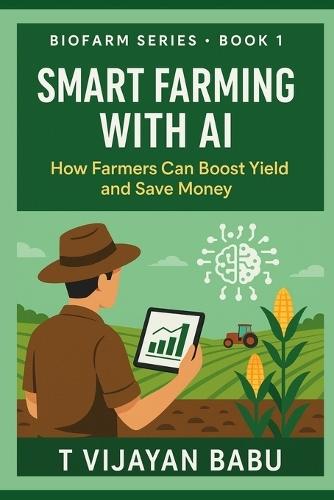 Smart Farming with AI: How Farmers Can Boost Yield and Save Money