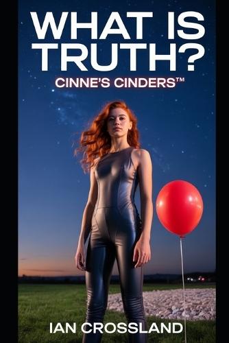 What Is Truth?: Cinne's Cinders(TM)