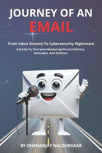 Journey of an Email (Volume 1): From Inbox Dreams to Cybersecurity Nightmares