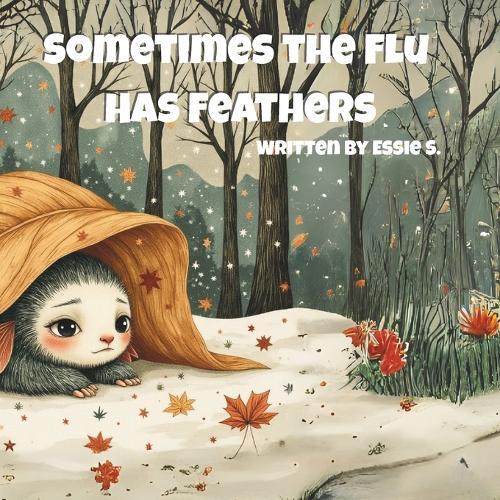 Sometimes the Flu Has Feathers: ""A Feathered Tale About Feeling Yucky""