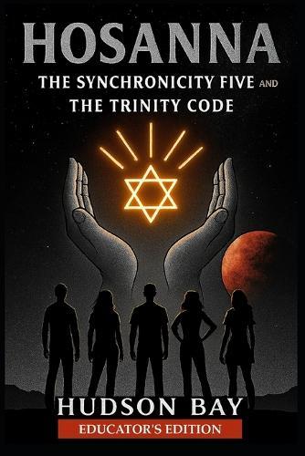 Hosanna: The Synchronicity Five and The Trinity Code
