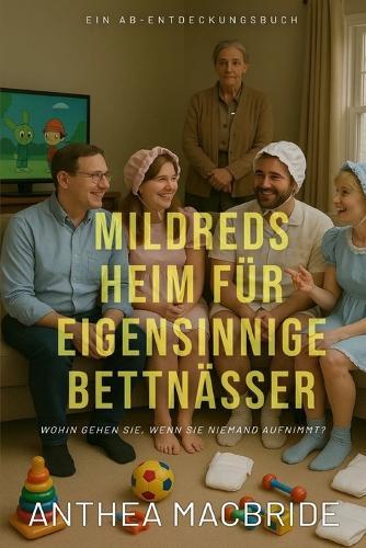 Mildreds Heim für eigensinnige Bettnässer: An ABDL Bedwetting story