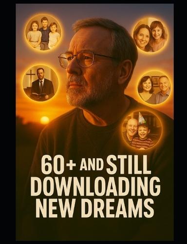 60+ and Still Downloading New Dreams