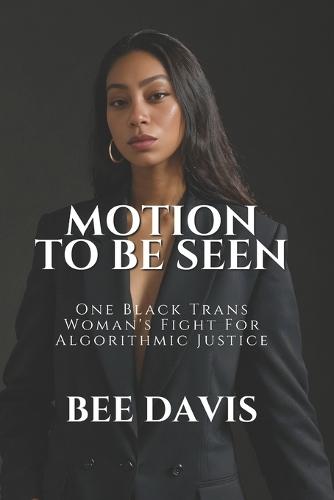 Motion To Be Seen: One Black Trans Woman's Fight For Algorithmic Justice