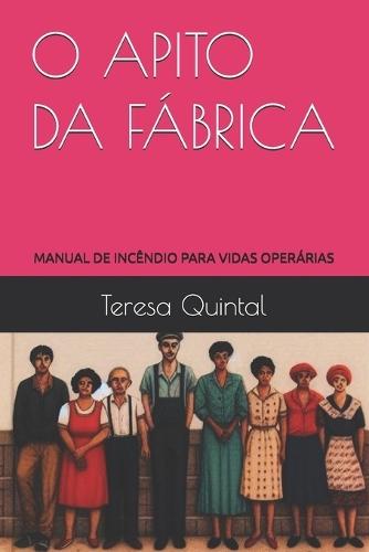 O Apito Da Fábrica: Manual de Incêndio Para Vidas Operárias