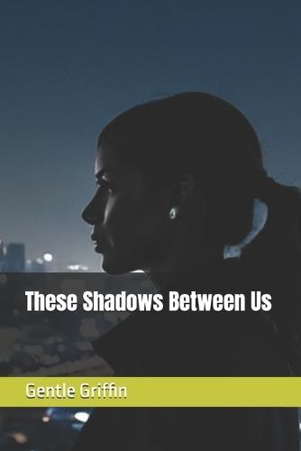 These Shadows Between Us