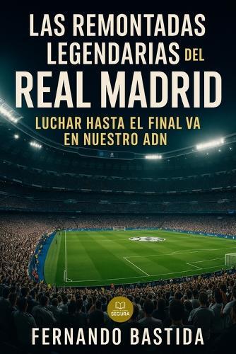 Las remontadas Legendarias del Real Madrid: Luchar hasta el final va en nuestro ADN
