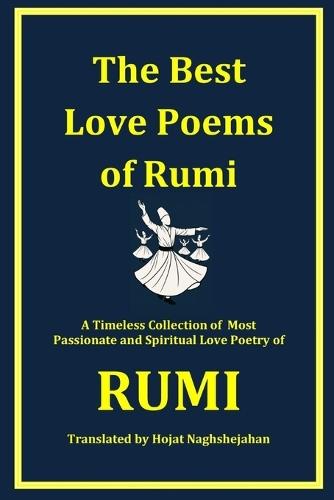 The Best Love Poems of Rumi: A Timeless Collection of Rumi's Most Passionate and Spiritual Love Poems - Translated by a Native Farsi Speaker