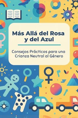 Más Allá del Rosa y del Azul: Consejos Prácticos para una Crianza Neutral al Género