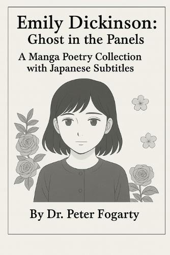 Emily Dickinson: Ghost in the Panels - A Manga Poetry Collection with Japanese Subtitles By Dr. Peter Fogarty