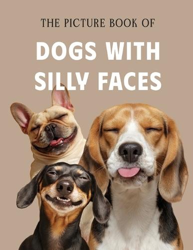 The Picture Book of Dogs with Silly Faces: A Fun Photo Collection for Dementia Patients, Alzheimer's Care, and Memory Stimulation