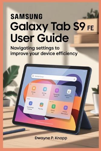 Samsung Galaxy Tab S9 Fe User Guide: Navigating Settings to Improve Your Device Efficiency