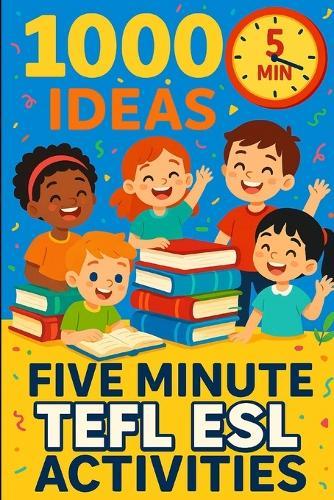 1000 Ideas: Five Minute TEFL ESL Activities: Quick and Easy Activities for Busy English Teachers