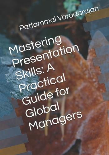 Mastering Presentation Skills: A Practical Guide for Global Managers