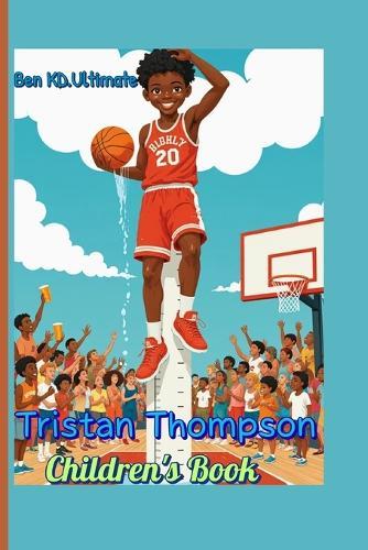 Tristan Thompson Children's Book: How a Tall Kid with Big Dreams Became a Basketball Star