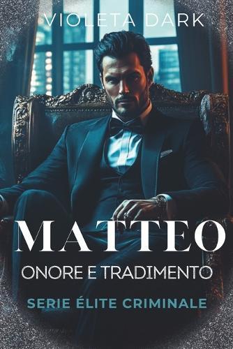 Matteo: Onore e Tradimento: Romance Mafia