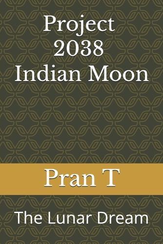 Project 2038 Indian Moon: The Lunar Dream