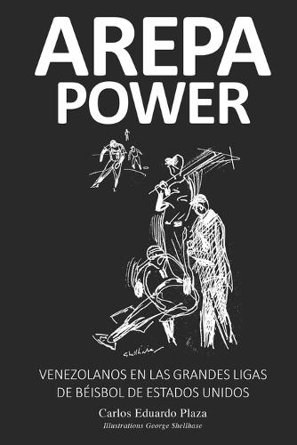 Arepa Power: Venezolanos En Las Grandes Ligas de Béisbol de Estados Unidos