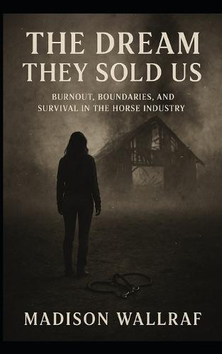 The dream they sold us: Burnout, Boundaries, and Survival in the Horse Industry