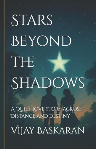 Stars Beyond the Shadows: A Quiet Love Story Across Distance and Destiny