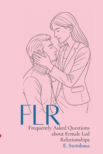 FLR - Frequently Asked Questions about Female Led Relationships: An introductory guide for couples curious about female authority in relationships