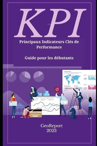 KPI Principaux Indicateurs Clés de Performance: Guide pour les débutants