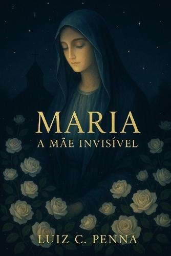 Maria: A Mãe Invisível