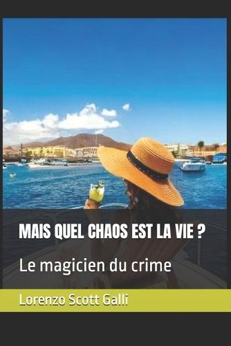 Mais Quel Chaos Est La Vie ?: Le magicien du crime