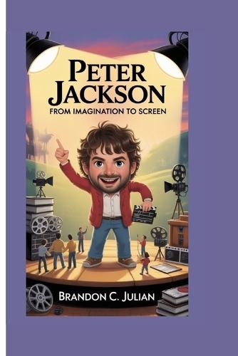 Peter Jackson: From Imagination to Screen
