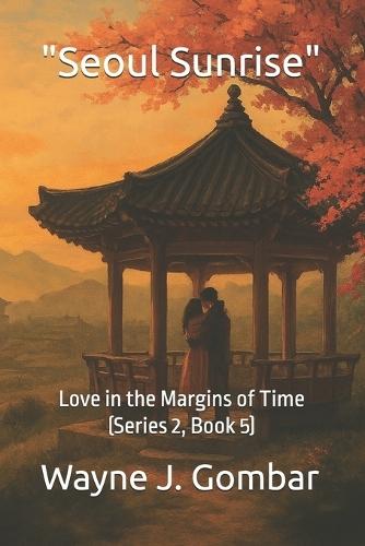 ""Seoul Sunrise"": Love in the Margins of Time (Series 2, Book 5)