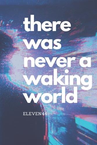 There Was Never a Waking World