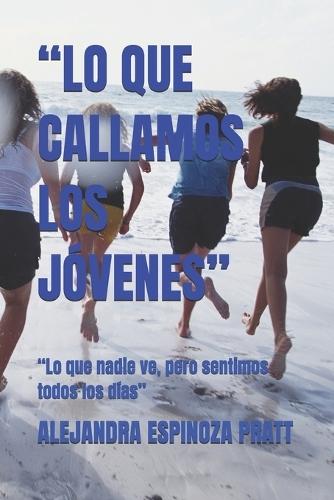 ""Lo Que Callamos Los Jóvenes"": ""Lo que nadie ve, pero sentimos todos los días""