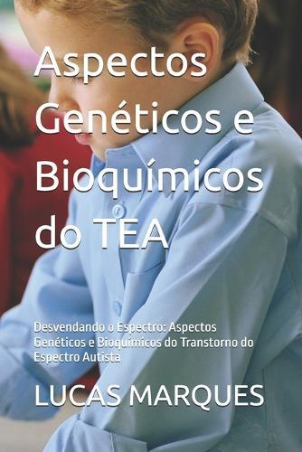 Aspectos Genéticos e Bioquímicos do TEA: Desvendando o Espectro: Aspectos Genéticos e Bioquímicos do Transtorno do Espectro Autista