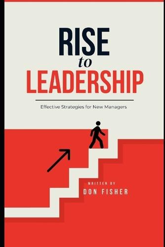 RISE to LEADERSHIP: Effective Strategies for New Managers